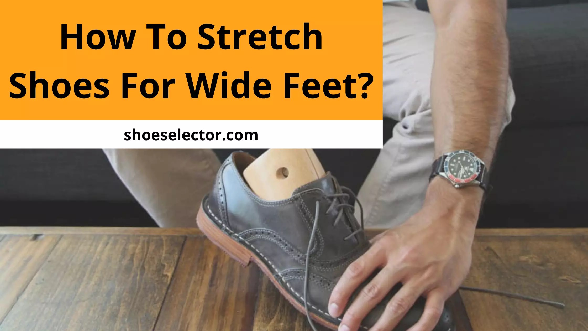How To Stretch Shoes For Wide Feet? Comprehensive Guide
